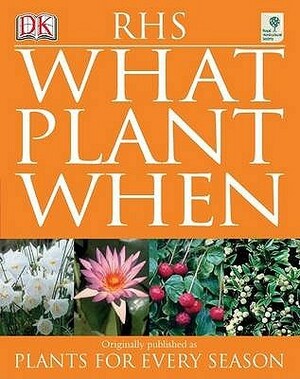 RHS What Plant When by Royal Horticultural Society