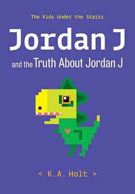 Jordan J and the Truth About Jordan J: The Kids Under the Stairs by K.A. Holt