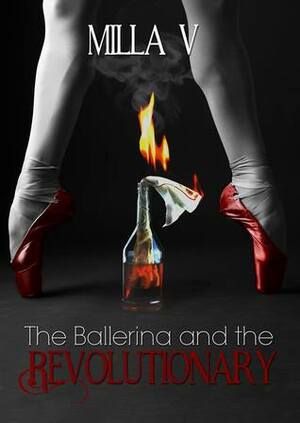 The Ballerina and the Revolutionary by Milla V.