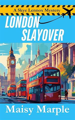 London Slayover: A Cozy Travel Mystery by Maisy Marple