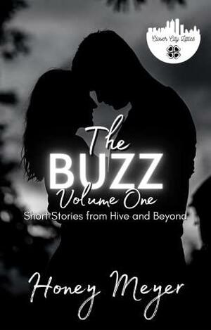 The Buzz: Volume One: Short Stories from Hive and Beyond by Honey Meyer