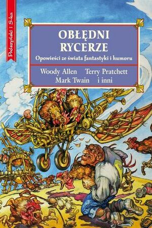 Obłędni rycerze by Spike Milligan, Peter S. Beagle, Philip K. Dick, Monika Michowicz, Mervyn Peake, Evan Hunter, Woody Allen, David L. Stone, L. Frank Baum, Ben Travers, Robert Bloch, Orson Welles, A.A. Milne, Peter Sellers, Terry Pratchett, Mark Twain, Tom Sharpe, Gene Wolfe, G.K. Chesterton, Donald E. Westlake, John Kendrick Bangs, James Thurber, Stan McMurtry, Peter Haining, Jerome K. Jerome, Magdalena Moltzan-Małkowska, Ray Bradbury