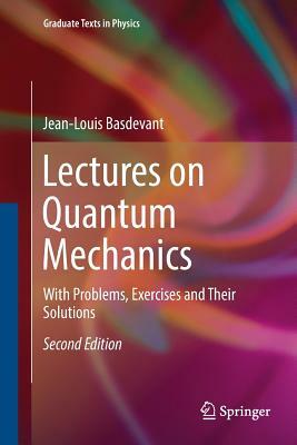 Lectures on Quantum Mechanics: With Problems, Exercises and Their Solutions by Jean-Louis Basdevant