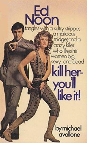 Kill Her-- You'll Like It! by Michael Avallone