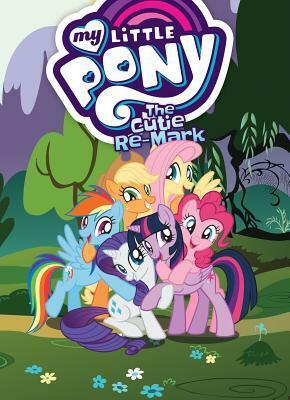 My Little Pony: The Cutie Re-Mark by Justin Eisinger