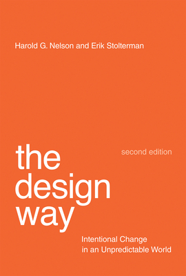 The Design Way: Intentional Change in an Unpredictable World by Harold G. Nelson, Erik Stolterman