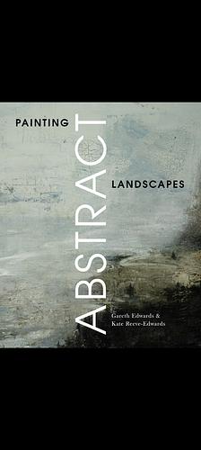 Painting Abstract Landscapes by Gareth Edwards, Kate Reeve-Edwards