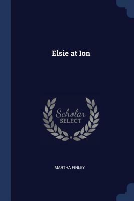 Elsie at Ion by Martha Finley