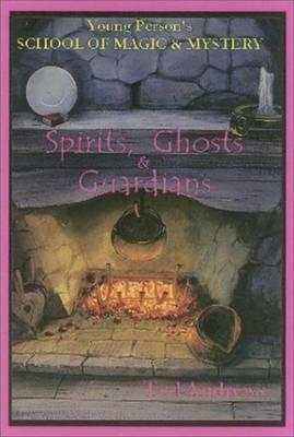 Spirits, Ghost and Guardians: Young Person's School of Magic & Mystery Series Vol. 5 by Ted Andrews