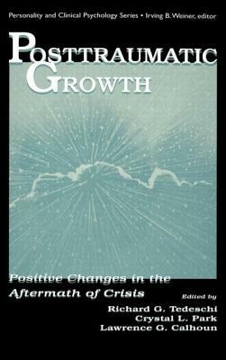 Posttraumatic Growth: Positive Changes in the Aftermath of Crisis by 