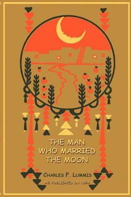 The Man Who Married the Moon by Charles F. Lummis