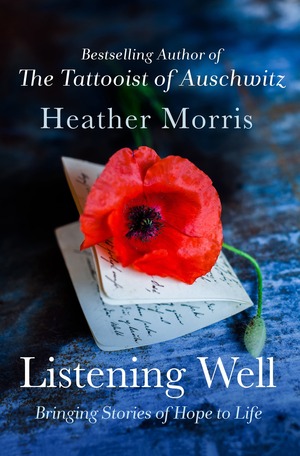 Listening Well: Bringing Stories of Hope to Life by Heather Morris