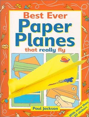 Best Ever Paper Planes by Paul Jackson