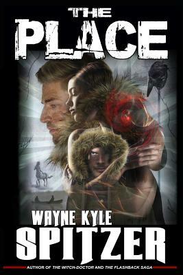The Place by Wayne Kyle Spitzer