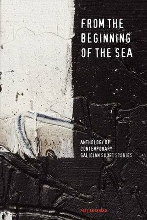 From the Beginning of the Sea, Anthology of Contemporary Galician Short Stories by Marilar Aleixandre