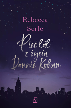 Pięć lat z życia Dannie Kohan by Rebecca Serle