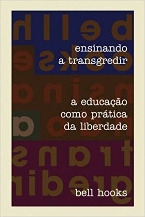 Ensinando a Transgredir: A Educação como Prática da Liberdade by bell hooks