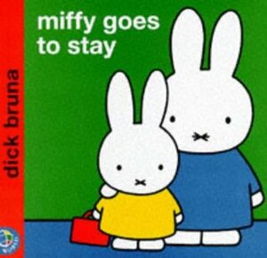 Miffy Goes To Stay by Dick Bruna