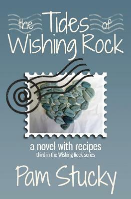 The Tides of Wishing Rock: A Novel with Recipes by Pam Stucky