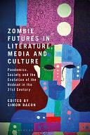 Zombie Futures in Literature, Media and Culture: Pandemics, Society and the Evolution of the Undead in the 21st Century by Simon Bacon