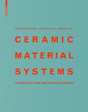 Ceramic Material Systems: In Architecture and Interior Design by Martin Bechthold, Jonathan King, Anthony Kane