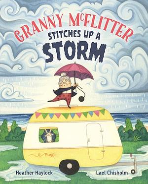 Granny McFlitter Stitches Up a Storm by Heather Haylock