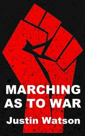Marching As to War: A Post-Apocalyptic Novel by Justin Watson