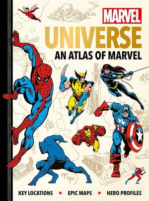 Marvel Universe: An Atlas of Marvel: Key locations, epic maps and hero profiles by Ned Hartley