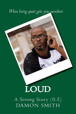 Loud: A Strong Story (0.5) by Damon L. Smith