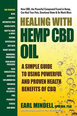 Healing with Hemp CBD Oil: A Simple Guide to Using Powerful and Proven Health Benefits of CBD by Earl Mindell