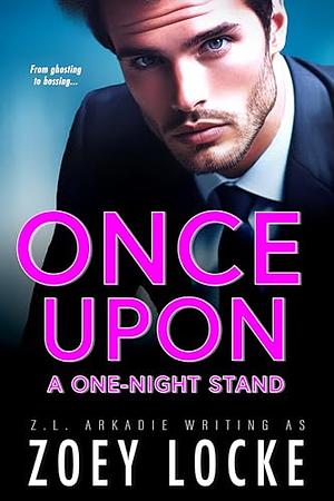 Once Upon A One-Night Stand by Z.L. Arkadie, Zoey Locke