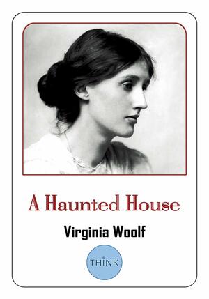 A Haunted House: And Other Short Stories by Virginia Woolf