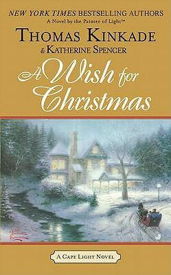 A Wish for Christmas: A Cape Light Novel by Thomas Kinkade, Katherine Spencer