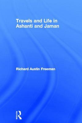 Travels and Life in Ashanti and Jaman by Richard Austin Freeman