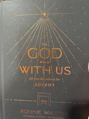 The God Who Is with Us: 25-Day Devotional for Advent by Ronnie Martin, Nathan Schroeder