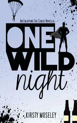 One Wild Night: An Enjoying the Chase Novella by Kirsty Moseley