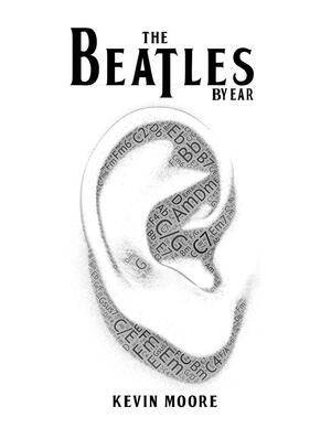 The Beatles By Ear by Kevin Moore