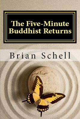 The Five-Minute Buddhist Returns by Brian Schell