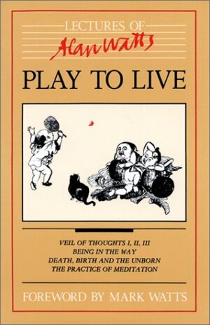 Play to Live by Alan Watts, Mark Watts