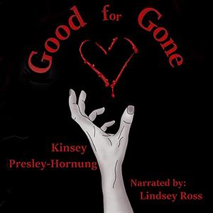 Good for Gone by Kinsey Presley-Hornung