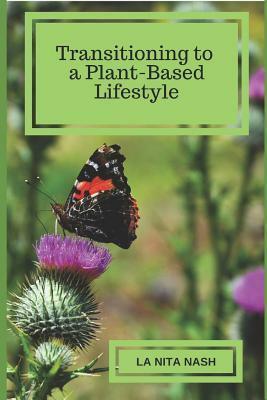 Transitioning to a Plant-Based Lifestyle by La Nita Nash, Ruth del Toro, Ginger Galloway