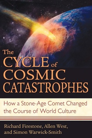 The Cycle of Cosmic Catastrophes: Flood, Fire, and Famine in the History of Civilization by Richard Firestone