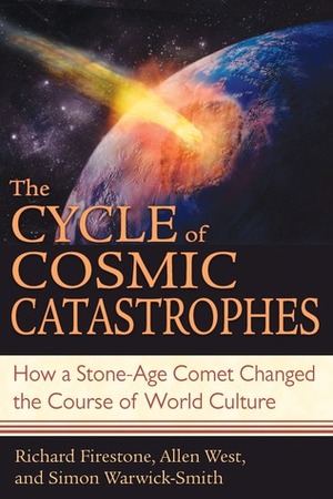The Cycle of Cosmic Catastrophes: Flood, Fire, and Famine in the History of Civilization by Richard Firestone