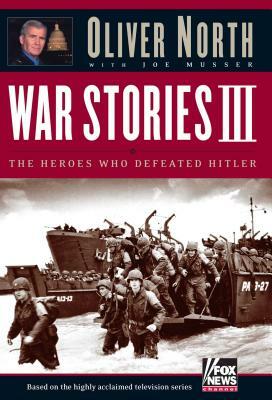 War Stories III: The Heroes Who Defeated Hitler [With DVD] by Oliver North