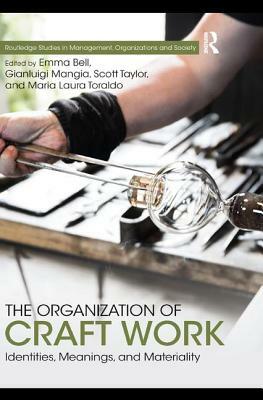 The Organization of Craft Work: Identities, Meanings, and Materiality by 