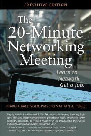 The 20-Minute Networking Meeting - Executive Edition: Learn to Network. Get a Job. by Marcia Ballinger, Nathan A. Perez