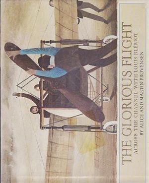 The Glorious Flight: Across the Channel with Louis Blériot - 1st UK Edition/1st Printing by Alice Provensen, Alice Provensen, Martin Provensen