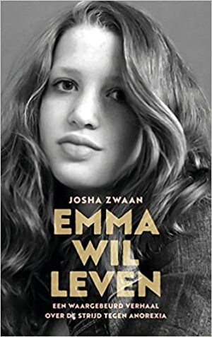 Emma wil leven: Een waargebeurd verhaal over de strijd tegen anorexia by Josha Zwaan