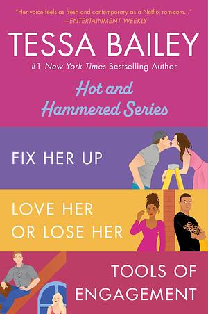 Tessa Bailey Book Set 1: Fix Her Up / Love Her or Lose Her / Tools of Engagement by Tessa Bailey