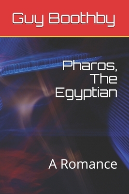 Pharos, The Egyptian: A Romance by Guy Boothby